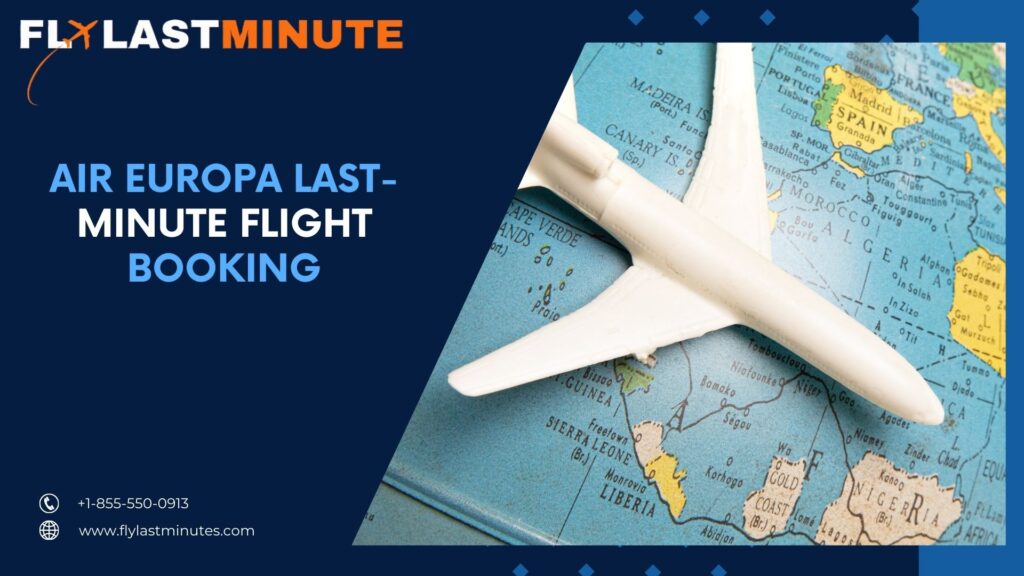 Read more about the article Air Europa Last-Minute Flight Booking