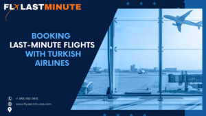 Read more about the article Booking Last-Minute Flights on Turkish Airlines