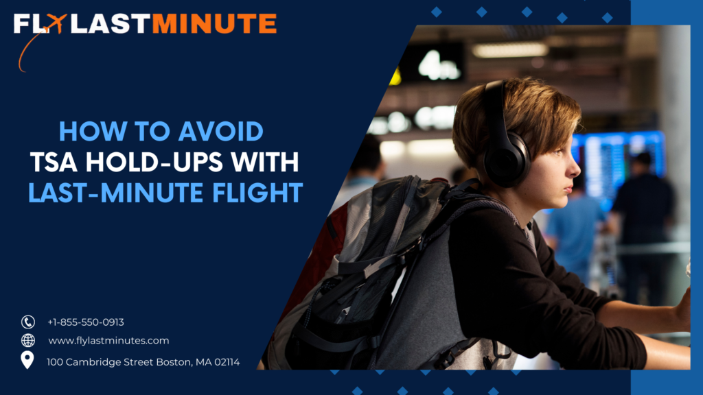 Read more about the article How to Avoid TSA Hold-Ups with Last-Minute Flight?