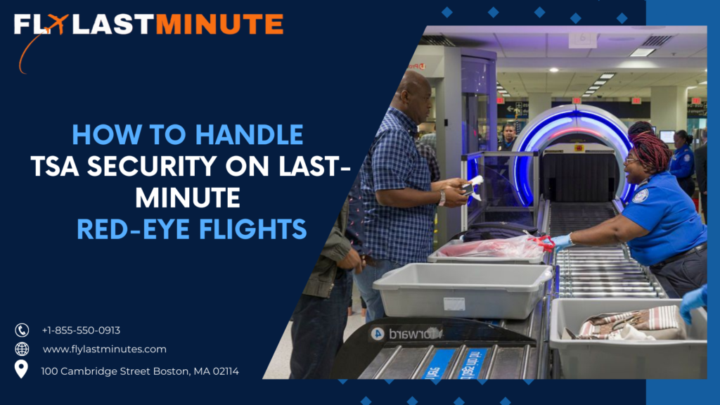 Read more about the article How to Handle TSA Security on Red-Eye Flights in Last-Minute