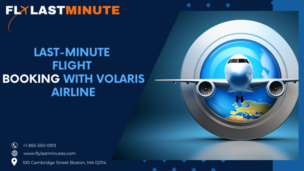 Read more about the article Last-Minute Flight Booking with Volaris Airlines