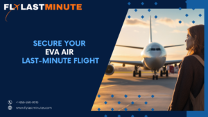 Read more about the article Secure Your EVA Air Last-Minute Flight Today